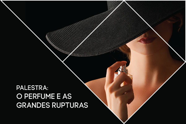 Palestra: O Perfume e as Grandes Rupturas