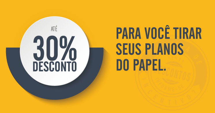Imagem com fundo amarelo. � esquerda, c�rculo branco com texto em azul: at� 30 porcento de desconto. � direita, texto em azul: para voc� tirar seus planos do papel.