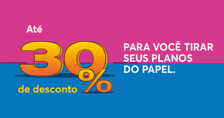 Imagem com fundo rosa e azul e o texto em tons de laranja e branco: até 30 porcento de desconto para você tirar seus planos do papel. Imagem com fundo rosa e azul e o texto em tons de laranja e branco: até 30 porcento de desconto para você tirar seus planos do papel.